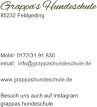 85232 Feldgeding     Mobil: 0172/31 91 830 email:  info@grappashundeschule.de  www.grappashundeschule.de  Besuch uns auch auf Instagram: grappas.hundeschule         Grappa‘s Hundeschule